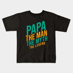 Papa the man th myth the legend Kids T-Shirt